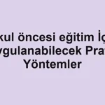 okul-oncesi-egitim-icin-uygulanabilecek-pratik-yontemler.webp